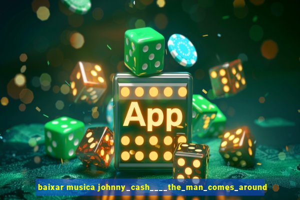 baixar musica johnny_cash____the_man_comes_around